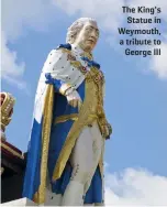  ??  ?? The King’s Statue in Weymouth, a tribute to George III