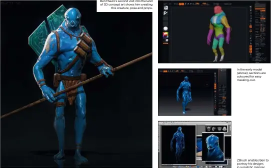  ??  ?? Ben Mauro’s second visit into the land of 3D concept art shows him creating
this creature, pose and props. In the early model (above), sections are coloured for easy masking-out. ZBrush enables Ben to portray his designs in a realistic manner.