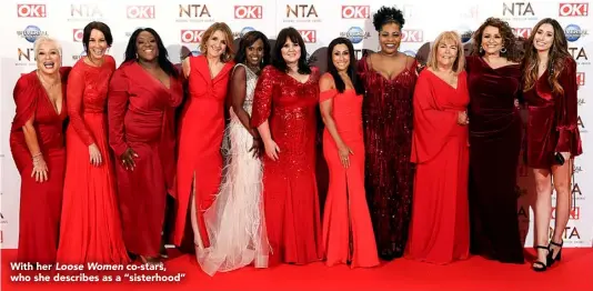  ?? ?? With her Loose Women co-stars, who she describes as a “sisterhood”