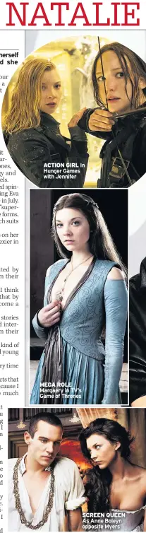  ??  ?? ACTION GIRL In Hunger Games with Jennifer
MEGA ROLE Margaery in TV’s Game of Thrones
SCREEN QUEEN As Anne Boleyn opposite Myers