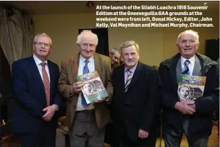  ??  ?? At the launch of the Sliabh Luachra 1916 Souvenir Edition at the Gneeveguil­la GAA grounds at the weekend were from left, Donal Hickey, Editor, John Kelly, Val Moynihan and Michael Murphy, Chairman.