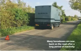  ??  ?? Many horseboxes are now back on the road after a long period of inactivity