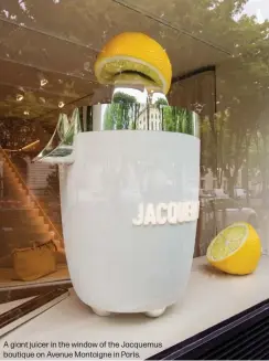  ?? ?? A giant juicer in the window of the Jacquemus boutique on Avenue Montaigne in Paris.