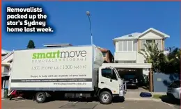  ??  ?? Removalist­s packed up the star’s Sydney home last week.