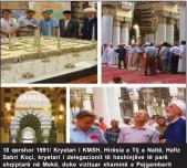  ??  ?? 18 qershor 1991/ Kryetari i KMSH, Hirësia e Tij e Naltë, Hafiz Sabri Koçi, kryetari i delegacion­it të haxhinjëve të parë shqiptarë në Mekë, duke vizituar xhaminë e Pejgamberi­t