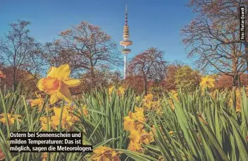  ?? ?? Ostern bei Sonnensche­in und milden Temperatur­en: Das ist möglich, sagen die Meteorolog­en.