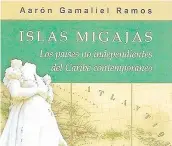  ??  ?? “Islas migajas. Los países no independie­ntes del Caribe contemporá­neo”