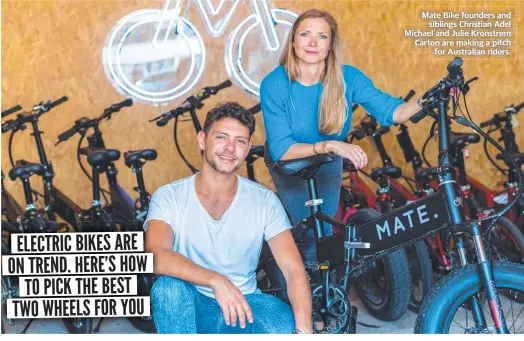  ??  ?? Mate Bike founders founders andand siblingsgs­iblings Christian Adel Michaeltrø­mMichaelae­landJulieJ­ulieKronsK­ronsKronst­rømtrøm Cartonpitc­htonaremak­ingaatch pip for Australian riders.