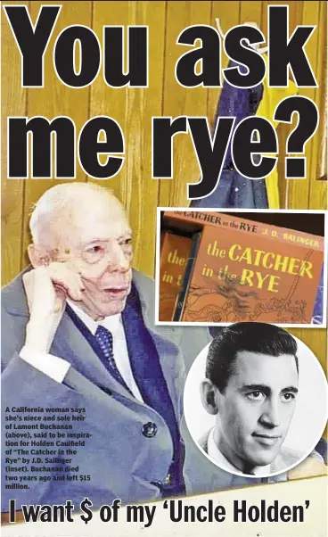  ??  ?? A California woman says she’s niece and sole heir of Lamont Buchanan (above), said to be inspiratio­n for Holden Caulfield of “The Catcher in the Rye” by J.D. Salinger (inset). Buchanan died two years ago and left $15 million.