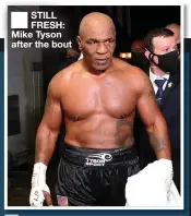  ??  ?? STILL FRESH: Mike Tyson after the bout