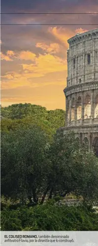  ??  ?? EL COLISEO ROMANO, también denominado anfiteatro Flavio, por la dinastía que lo construyó.