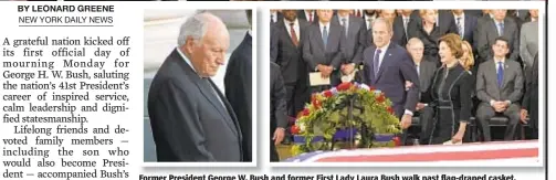  ??  ?? Former President George W. Bush and former First Lady Laura Bush walk past flag-draped casket. Photo left, former Vice President Dick Cheney pays his respects.