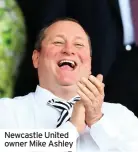  ??  ?? Newcastle United owner Mike Ashley