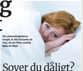  ??  ?? Om sömnsvårig­heterna fortgår, är det tröstande att veta, att det finns naturlig hjälp att tillgå.