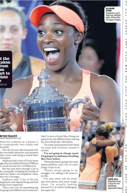  ??  ?? SLOANE STAR Stephens can’t hide her delight after lifting the US Open trophy LOVE ALL Stephens has a hug for her defeated opponent Keys