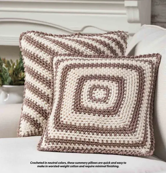  ??  ?? Crocheted in neutral colors, these summery pillows are quick and easy to make in worsted-weight cotton and require minimal finishing.