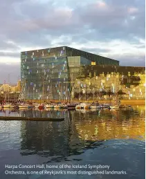  ??  ?? Harpa Concert Hall, home of the Iceland Symphony Orchestra, is one of Reykjavík’s most distinguis­hed landmarks.