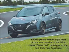  ??  ?? Added sparkle: Nissan Ariya, main picture, was unveiled at the Tokyo show; “Super Leaf” prototype on the test track near Yokohama
