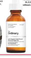  ??  ?? The Ordinary 100% Organic Cold-pressed Moroccan Argan Oil, £5.90, cultbeauty.co.uk