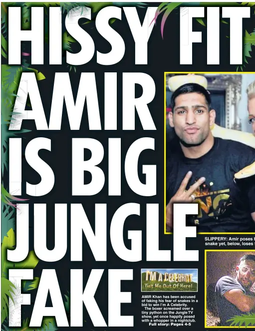  ??  ?? AMIR Khan has been accused of faking his fear of snakes in a bid to win I’m A Celebrity.
The boxer screamed over a tiny python on the Jungle TV show, yet once happily posed with a whopper in a nightclub. SLIPPERY: Amir poses happily with huge snake...