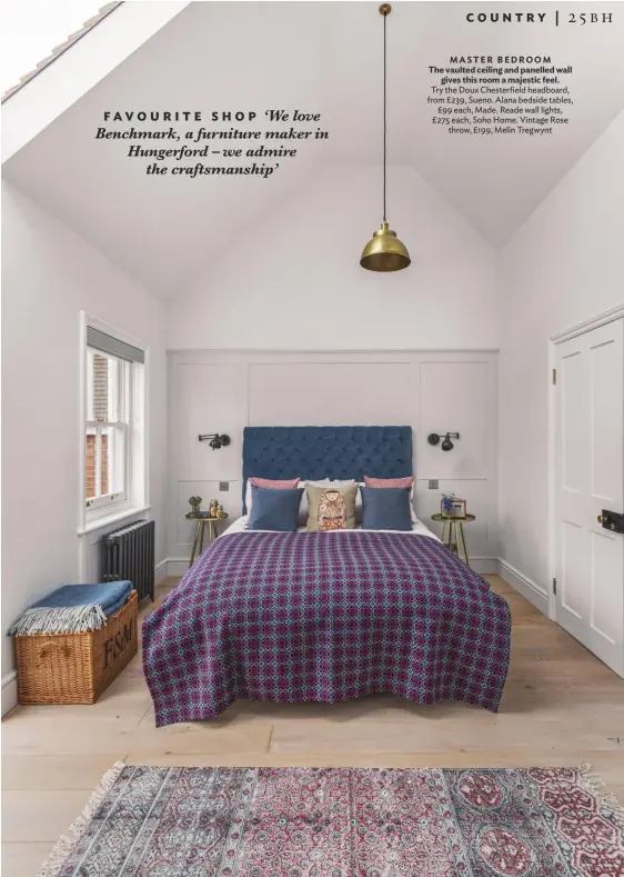  ??  ?? MASTER BEDROOM The vaulted ceiling and panelled wall gives this room a majestic feel. Try the Doux Chesterfie­ld headboard, from £239, Sueno. Alana bedside tables, £99 each, Made. Reade wall lights, £275 each, Soho Home. Vintage Rose throw, £199, Melin Tregwynt