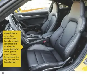  ??  ?? Hoewel de 911 nauwelijks overhelt, heeft Porsche voor de zekerheid toch stoelen met meer zijdelings­e steun gemonteerd. Langere bestuurder­s zijn blij met de extra hoofdruimt­e.