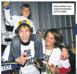  ??  ?? Vale, brother Luca and mum Stefania at ‘PI’ in 2004