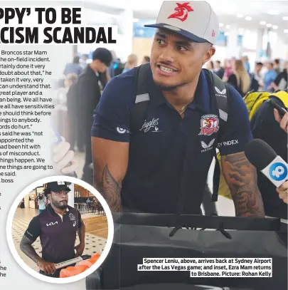  ?? ?? Spencer Leniu, above, arrives back at Sydney Airport after the Las Vegas game; and inset, Ezra Mam returns to Brisbane. Picture: Rohan Kelly