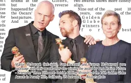  ??  ?? Martin McDonagh (left-right), Sam Rockwell and Frances McDormand pose backstage with their awards after also winning the award for Best Motion Picture - Drama for ‘Three Billboards Outside Ebbing, Missouri' at the 75th Golden Globe Awards in Beverly...