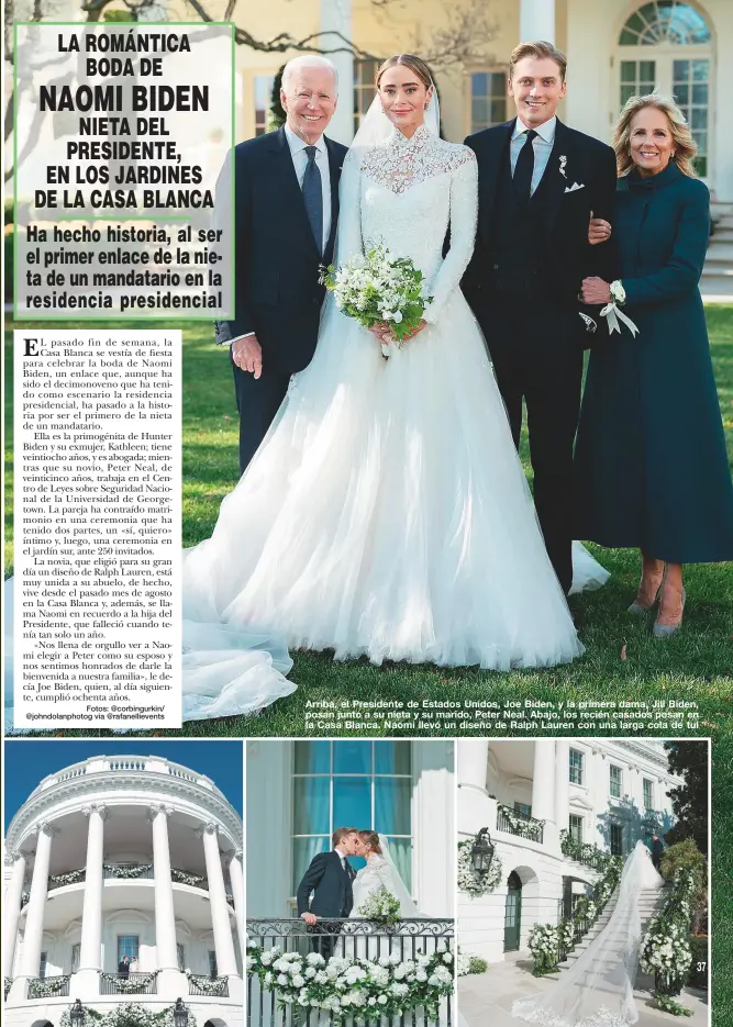  ?? Fotos: @corbingurk­in/ @johndolanp­hotog via @rafanellie­vents ?? Arriba, el Presidente de Estados Unidos, Joe Biden, y la primera dama, Jill Biden, posan junto a su nieta y su marido, Peter Neal. Abajo, los recién casados posan en la Casa Blanca. Naomi llevó un diseño de Ralph Lauren con una larga cola de tul