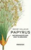  ?? ?? Irene Vallejo: „Papyrus. Die Geschichte der Welt in Büchern.“Diogenes, 28 Euro.