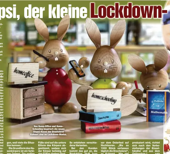  ??  ?? Von Home-Office und HomeSchool­ing inspiriert: die neuen Stupsi-Hasen der Drechslere­i Kuhnert sind im Lockdown-Modus.