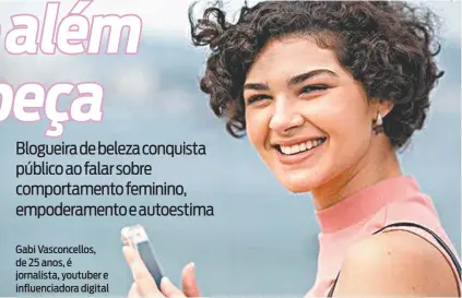  ??  ?? Gabi Vasconcell­os, de 25 anos, é jornalista, youtuber e influencia­dora digital