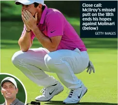  ?? GETTY IMAGES ?? Close call: McIlroy’s missed putt on the 18th ends his hopes against Molinari (below)