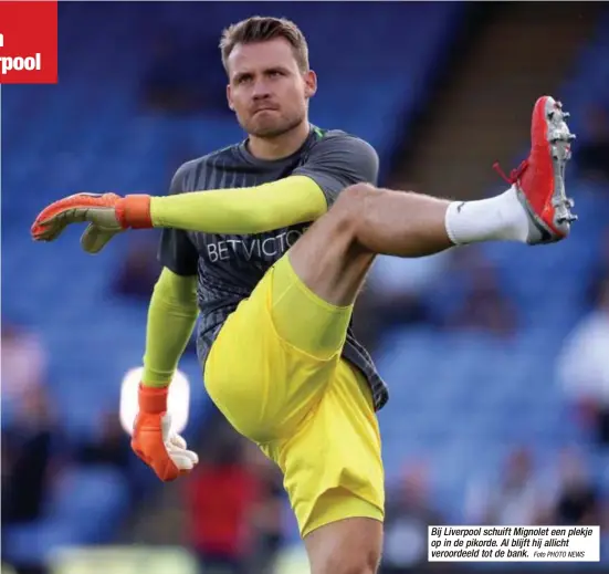  ?? Foto PHOTO NEWS ?? Bij Liverpool schuift Mignolet een plekje op in de pikorde. Al blijft hij allicht veroordeel­d tot de bank.