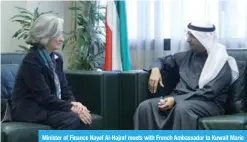  ??  ?? Minister of Finance Nayef Al-Hajraf meets with French Ambassador to Kuwait Marie Masdupuy.