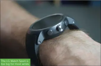  ??  ?? The LG Watch Sport is too big for most wrists