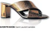  ??  ?? FAVORITE SHOE: Saint Laurent sandals