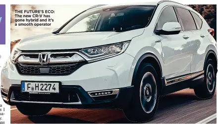  ??  ?? THE FUTURE’S ECO: The new CR-V has gone hybrid and it’s a smooth operator