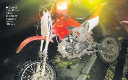  ??  ?? One of the off-road bikes seized by Runcorn police officers