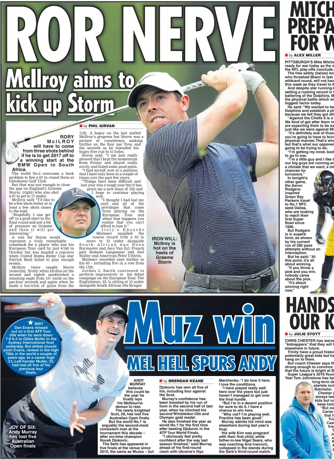 ??  ?? RORY M c I L ROY will have to come from three shots behind if he is to get 2017 off to a winning start at the BMW Open i n South Africa. JOY OF SIX: Andy Murray has lost five Australian Open finals IRON WILL: McIlroy is hot on the heels of Graeme Storm