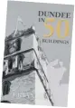  ??  ?? ● Dundee in 50 Buildings by Brian King is published by Amberley Publishing, £14.99