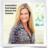  ??  ?? Good advice from beauty director Eve Cameron