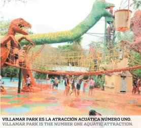  ??  ?? VILLAMAR PARK ES LA ATRACCIÓN ACUÁTICA NÚMERO UNO. VILLAMAR PARK IS THE NUMBER ONE AQUATIC ATTRACTION.