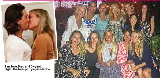  ??  ?? KISS – AND HEN NIGHT – SHARED WITH MILLIONS True love: Brad and Gwyneth. Right, the hens partying in Mexico