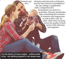  ??  ?? It is the dream of most couples – a little bundle of joy – but getting pregnant is not always easy