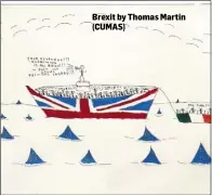  ??  ?? Brexit by Thomas Martin (CUMAS)