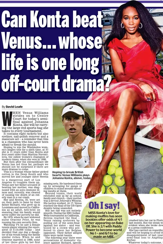  ??  ?? Hoping to break British hearts: Venus Williams plays Johanna Konta, above, today