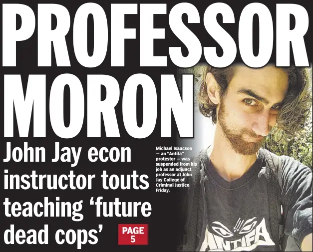  ??  ?? Michael Isaacson — an “Antifa” protester — was suspended from his job as an adjunct professor at John Jay College of Criminal Justice Friday.