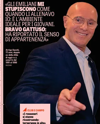  ??  ?? Arrigo Sacchi, 72 anni, doppio ex della sfida di oggi e c.t. azzurro dal 1991 al 1996 BOZZANI